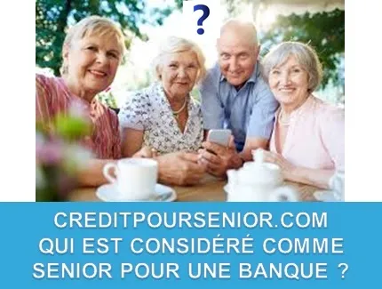 QUI EST CONSIDÉRÉ COMME SENIOR POUR UNE BANQUE ?